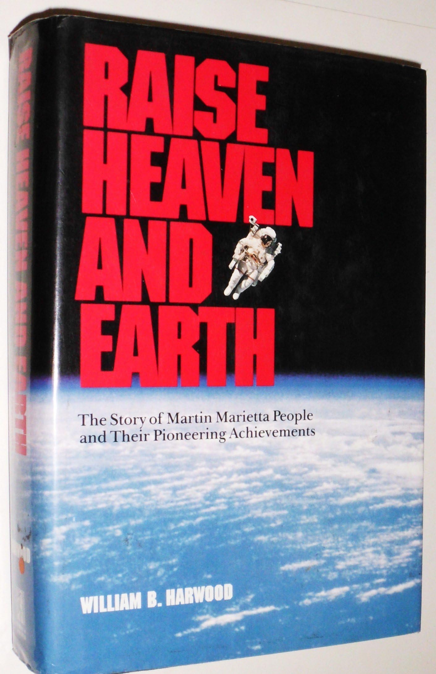 Raise Heaven and Earth: The Story of Martin Marietta People and Their Pioneering Achievements
