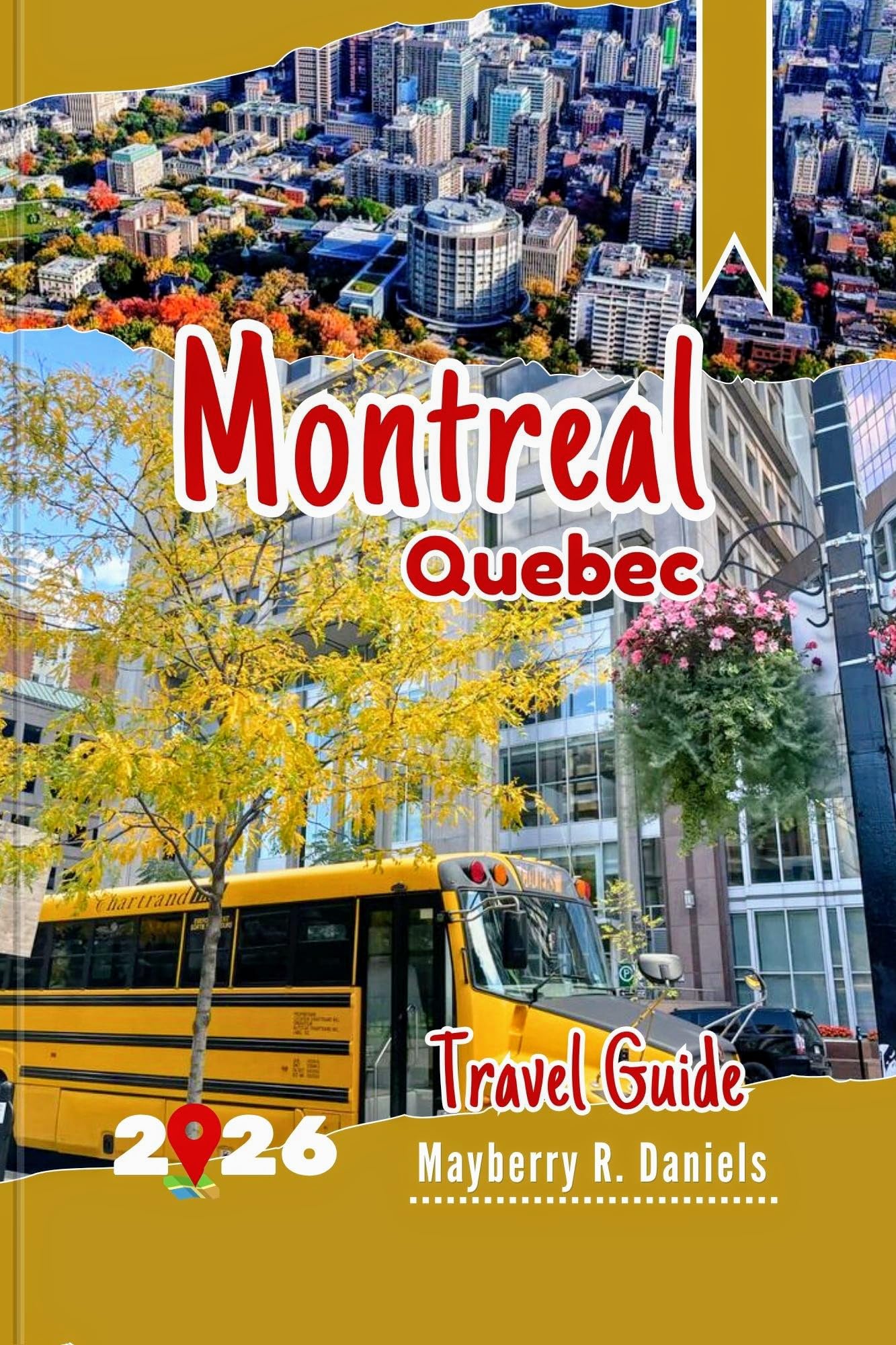 Montreal Quebec Travel Guide: Explore Southeastern Canada with maps, family fun, foodie adventures, historic attractions, itineraries & budget tips (Solo And Family Vacations 2025 Book 21)