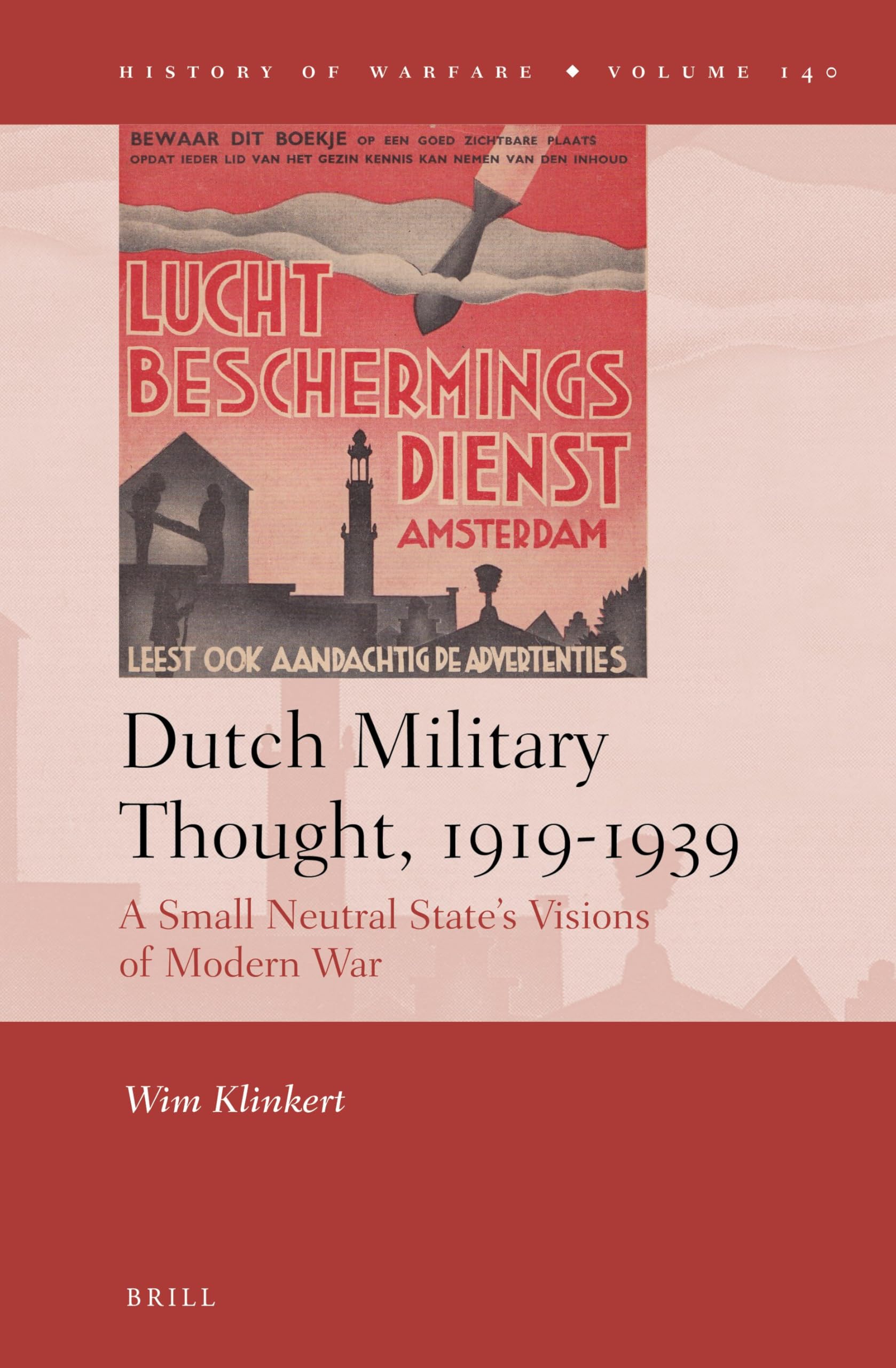 Dutch Military Thought, 1919-1939: A Small Neutral State’s Visions of Modern War: 140 (History of Warfare, 140)