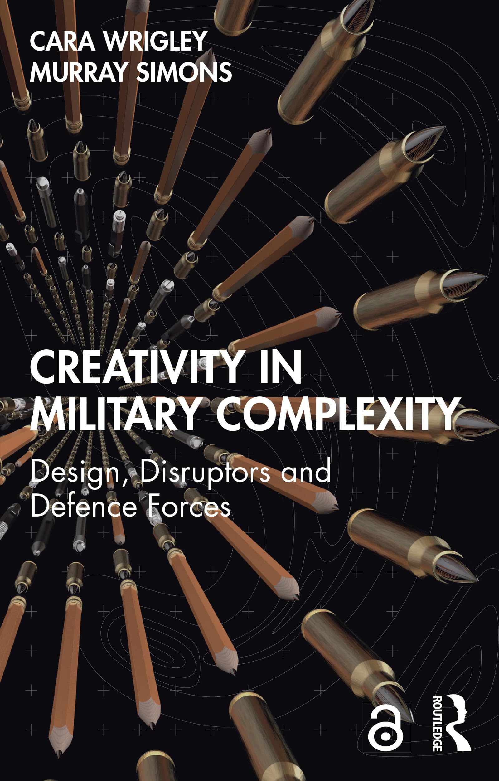 Creativity in Military Complexity: Design, Disruptors and Defence Forces (Routledge Studies in Conflict, Security and Technology)