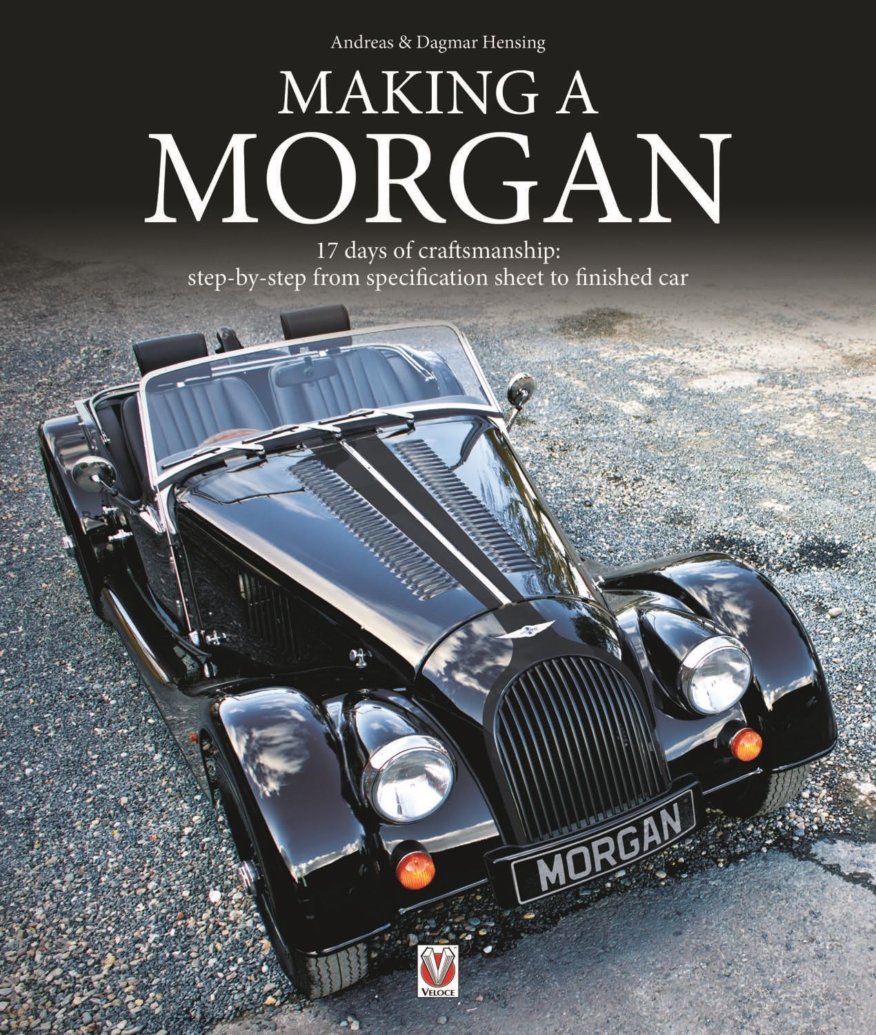 Making a Morgan: 17 Days of Craftmanship: Step-by-Step from Specification Sheet to Finished Car