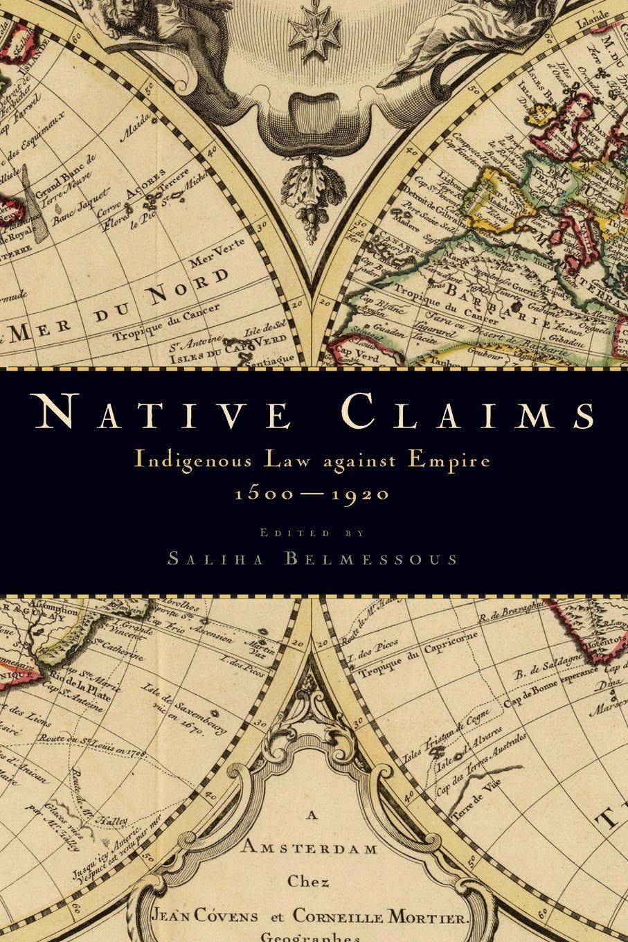NATIVE CLAIMS: Indigenous Law Against Empire, 1500-1920