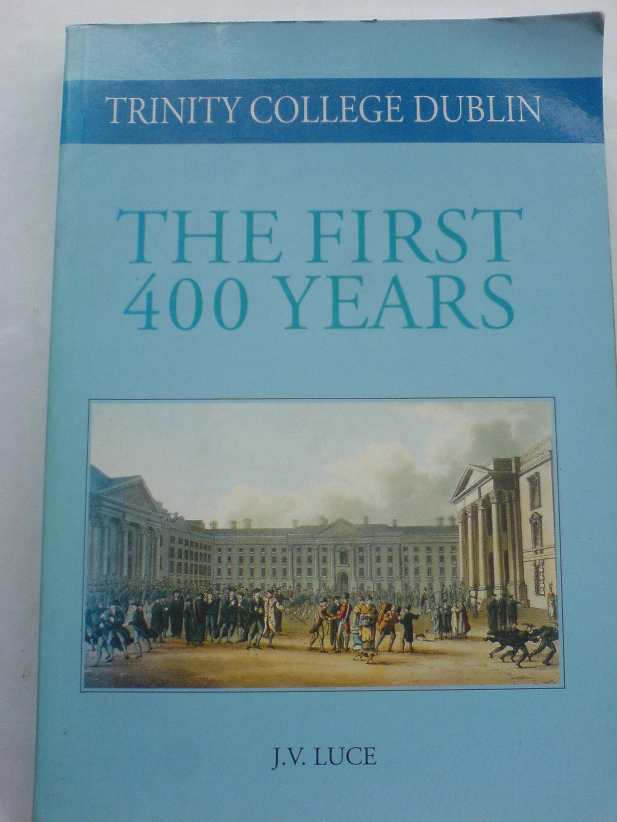 Trinity College Dublin: The First 400 Years: No. 7 (Trinity College Dublin Quatercentenary S.)