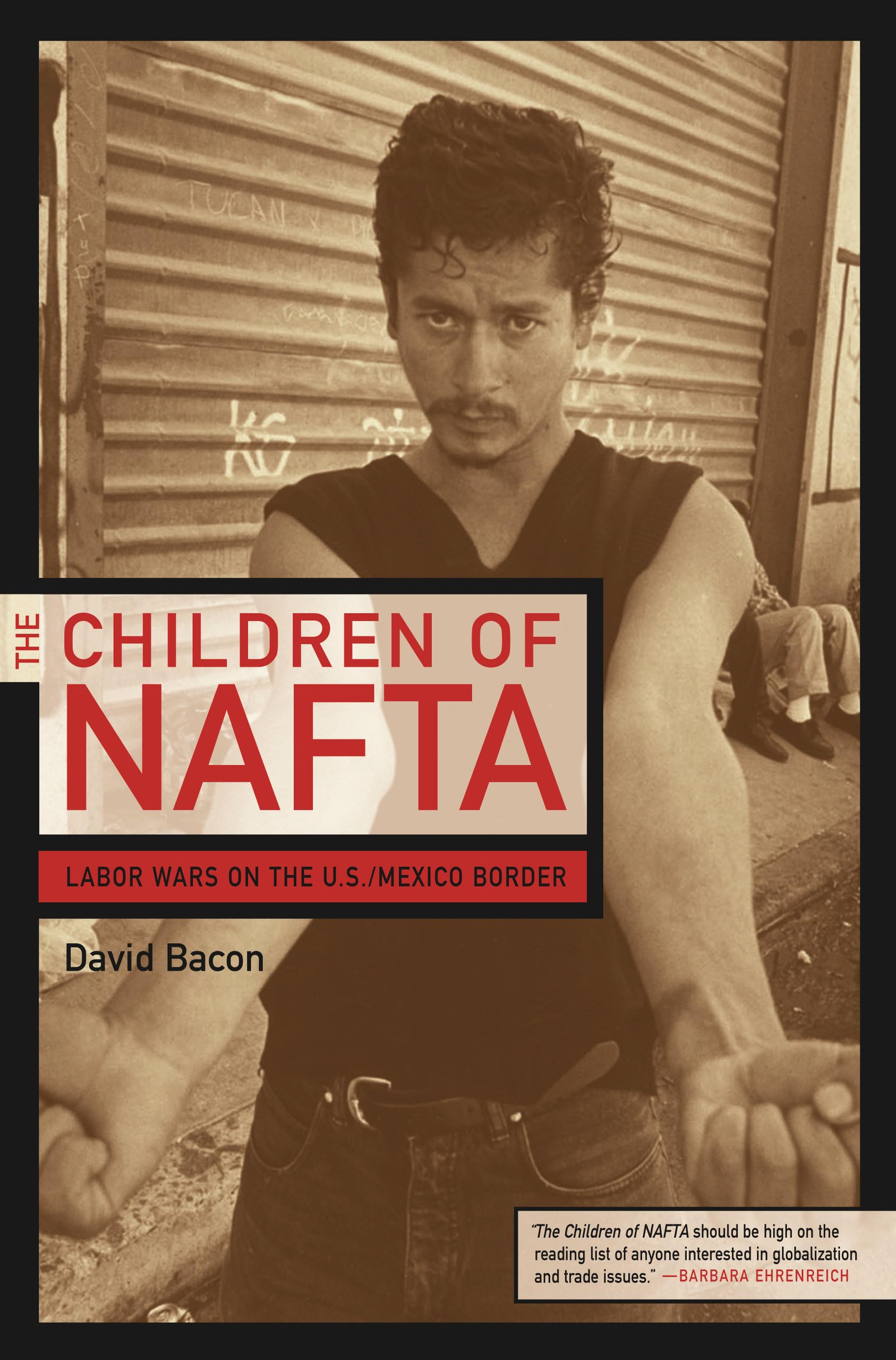 Children of NAFTA: Labor Wars on the U.S./Mexico Border