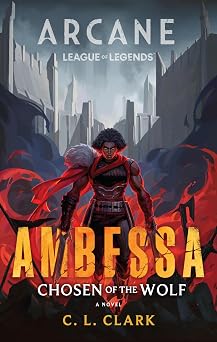 Ambessa Chosen of the Wolf A League of Legends Arcane Novel