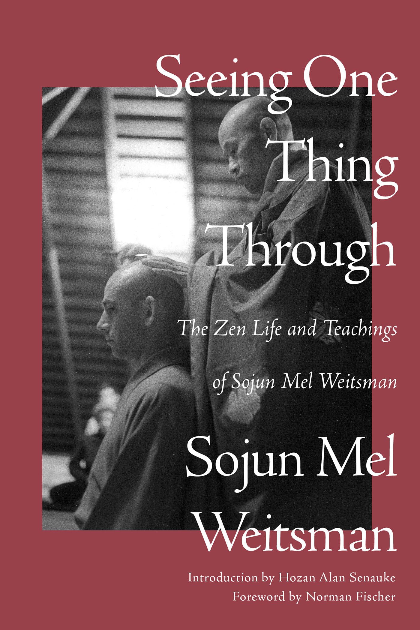 Seeing One Thing Through: The Zen Life and Teac. Weitsman**