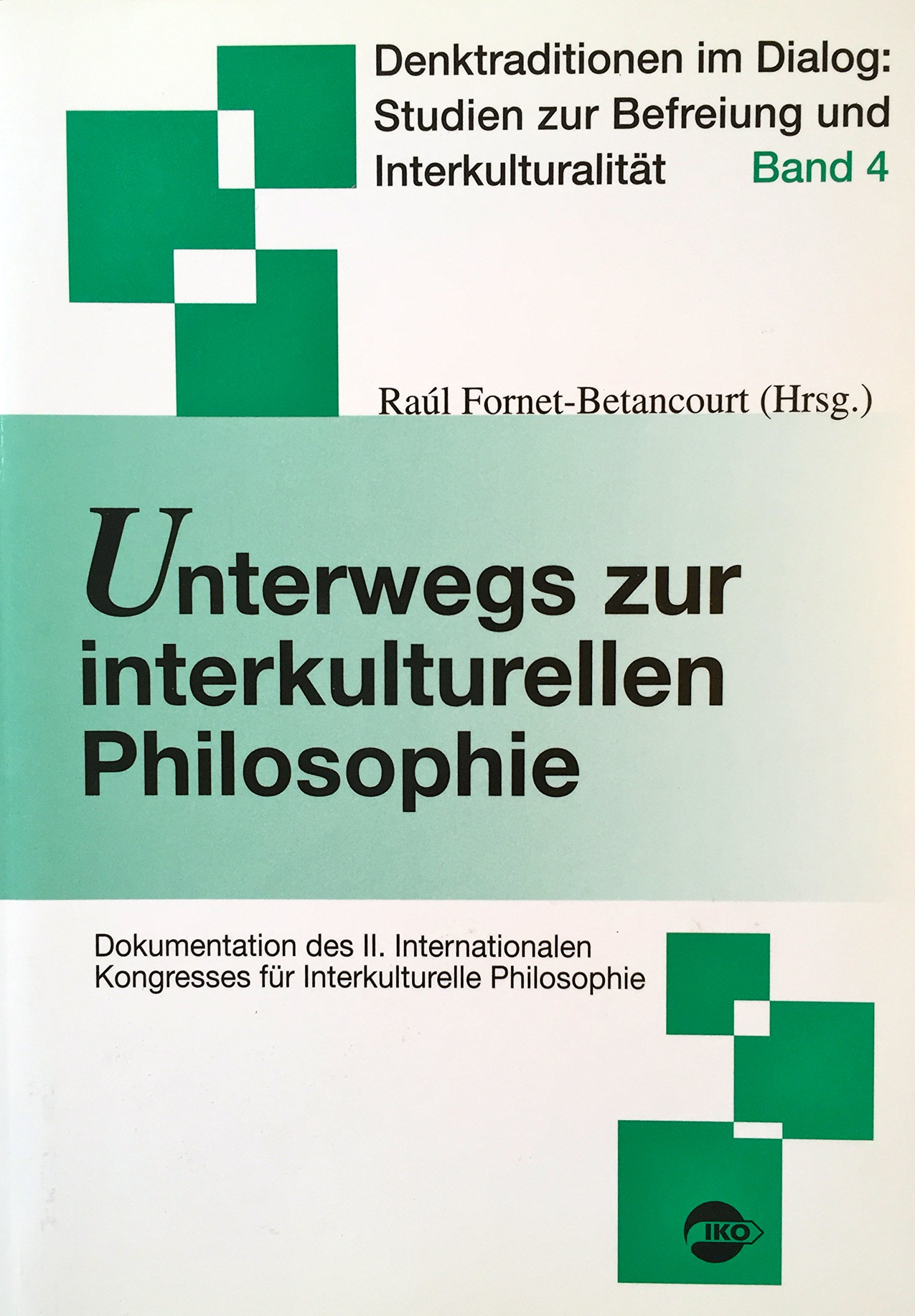 Unterwegs zur interkulturellen Philosophie: Dokumentation des II. Internationalen Kongresses für Interkulturelle Philosophie