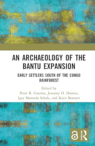 An Archaeology of the Bantu Expansion: Early Settlers South of the Congo Rainforest book cover