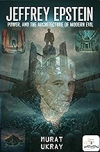 Jeffrey Epstein: Power, and the Architecture of Modern Evil