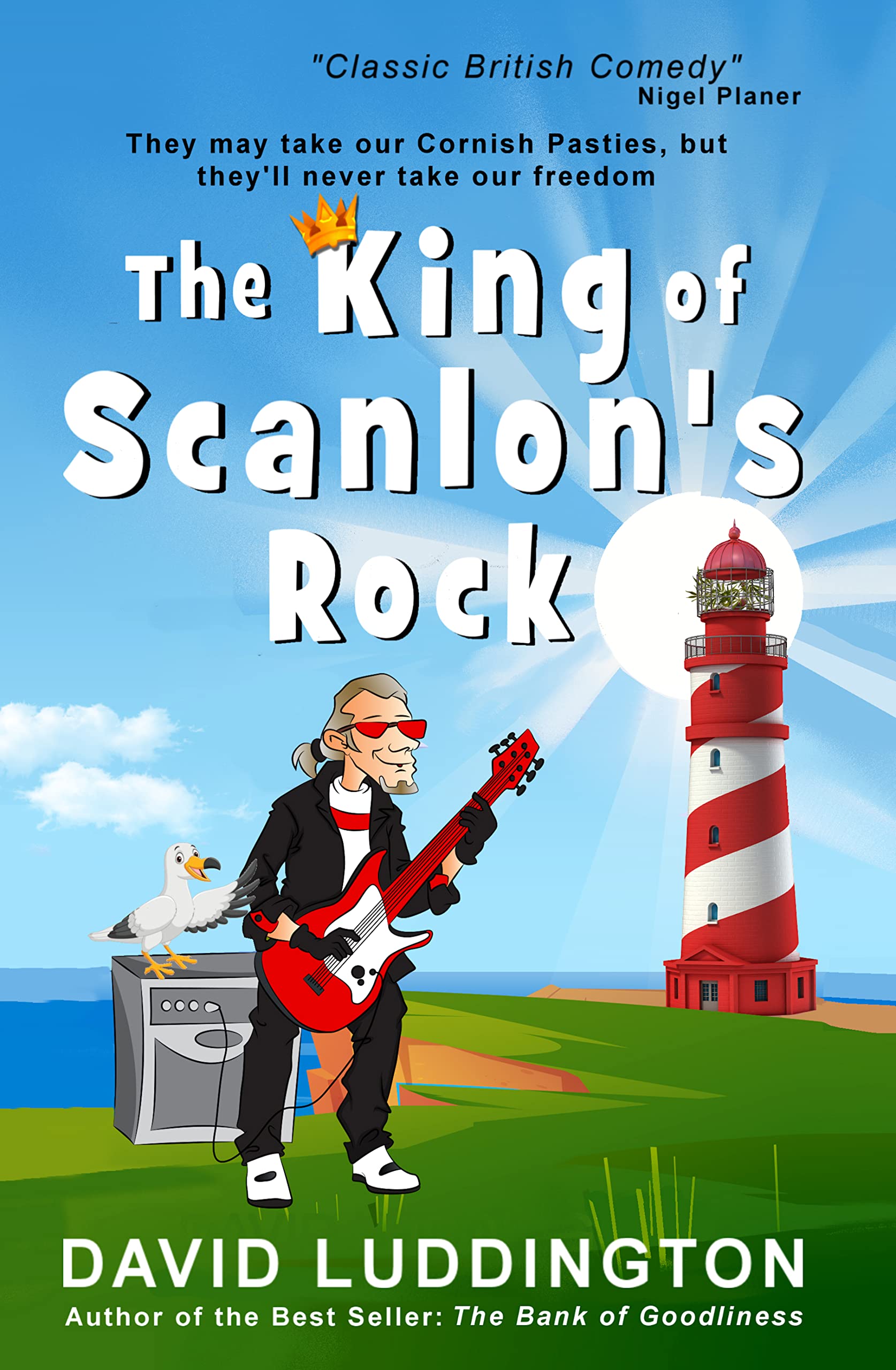 The King Of Scanlon's Rock: A tale of freedom, liberty and Cornish Pasties