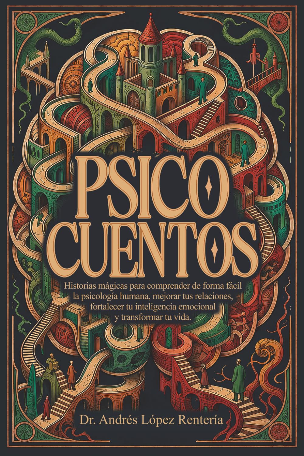 Psico Cuentos: Historias mágicas para comprender de manera fácil la psicología humana, mejorar tus relaciones, fortalecer tu inteligencia emocional y transformar tu vida