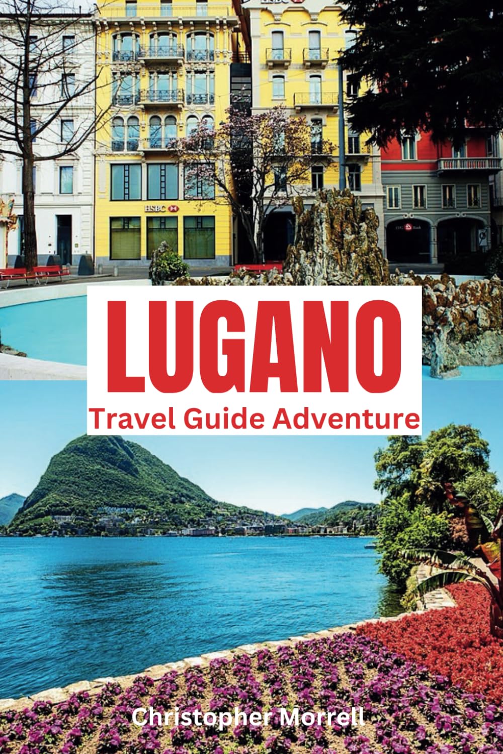 Lugano Travel Guide Adventure: Immerse yourself in Switzerland’s tranquility with lakes, cultural festivals, and exclusive dining experiences in the southern region