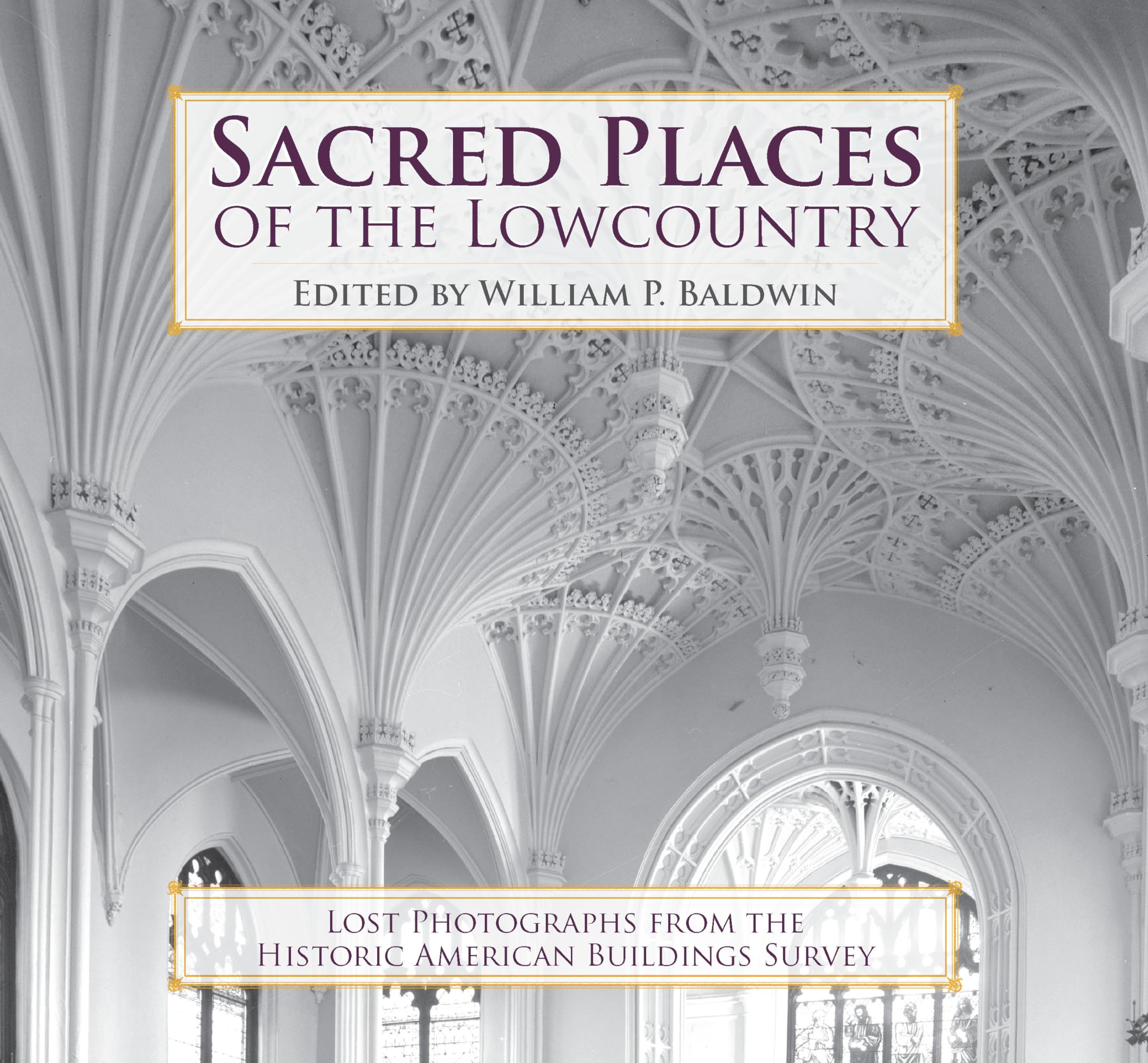 Sacred Places of the Lowcountry: Lost Photographs from the Historic American Buildings Survey