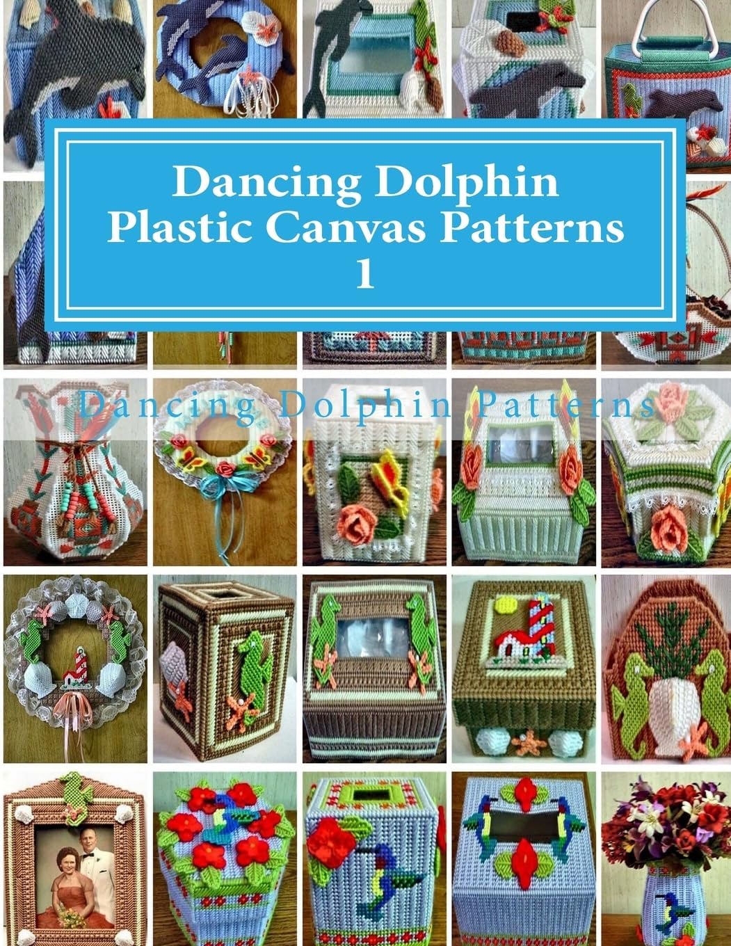 Dancing Dolphin Plastic Canvas Patterns 1: DancingDolphinPatterns.com Paperback โ February 13, 2017