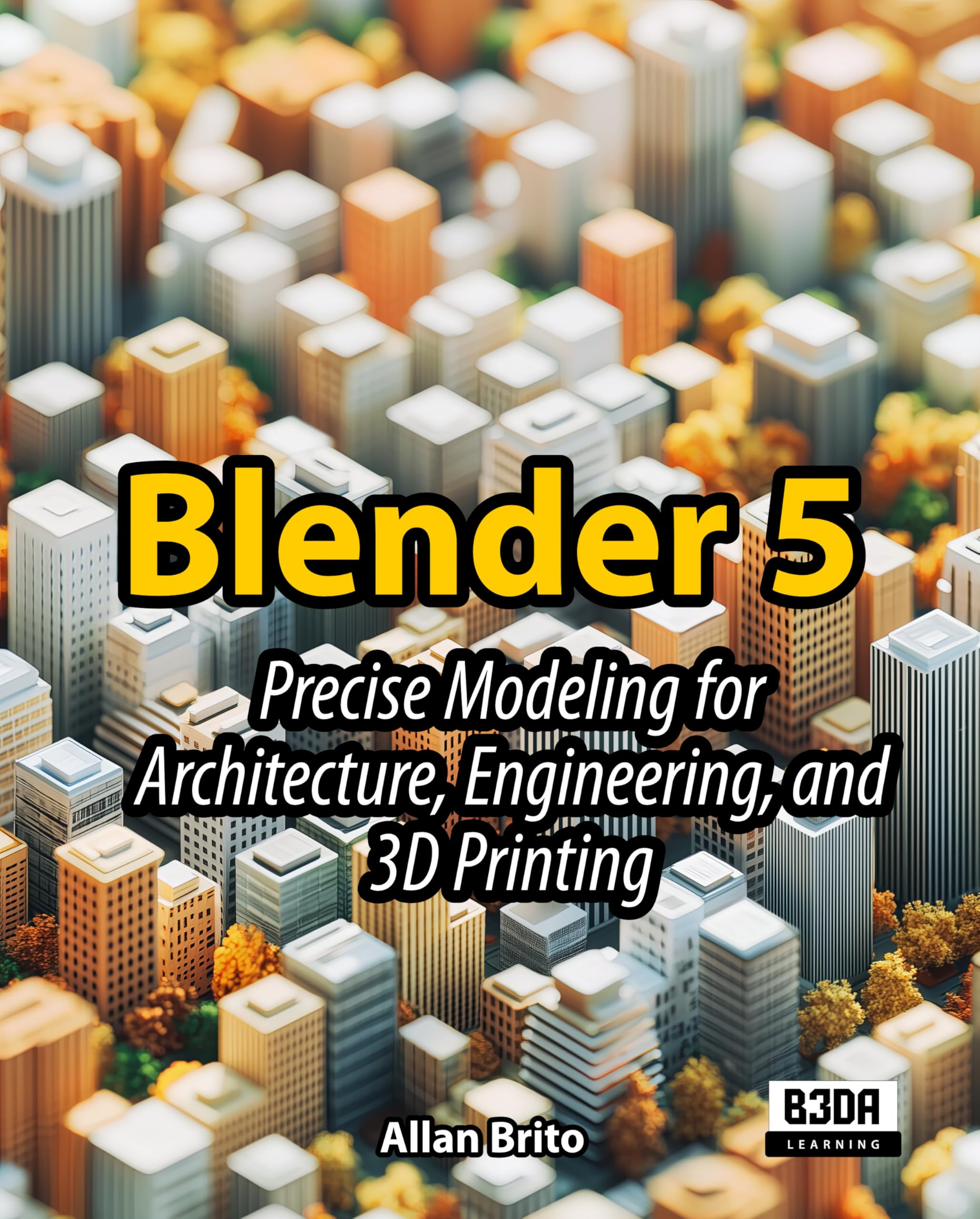 Blender 5: Precise Modeling for Architecture, Engineering, and 3D Printing