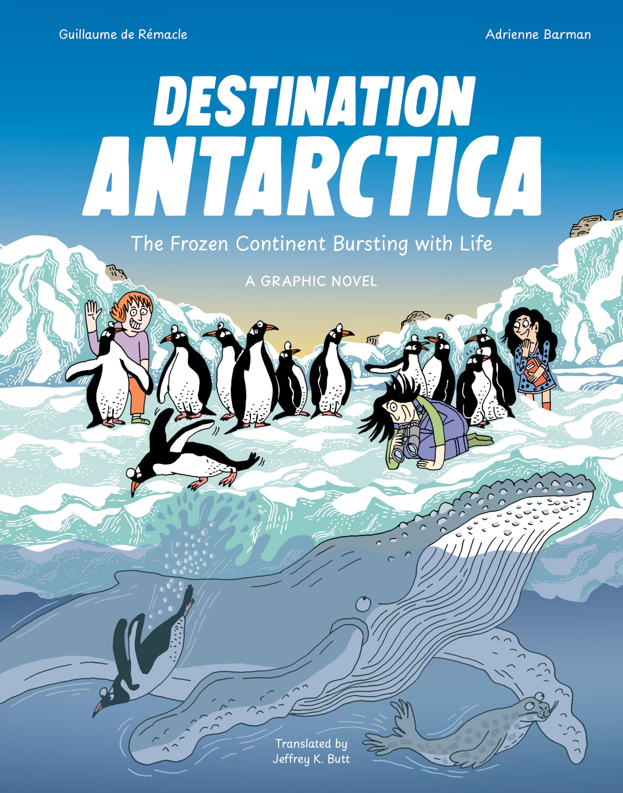 Destination Antarctica: The Frozen Continent Bursting with Life (A Graphic Novel)