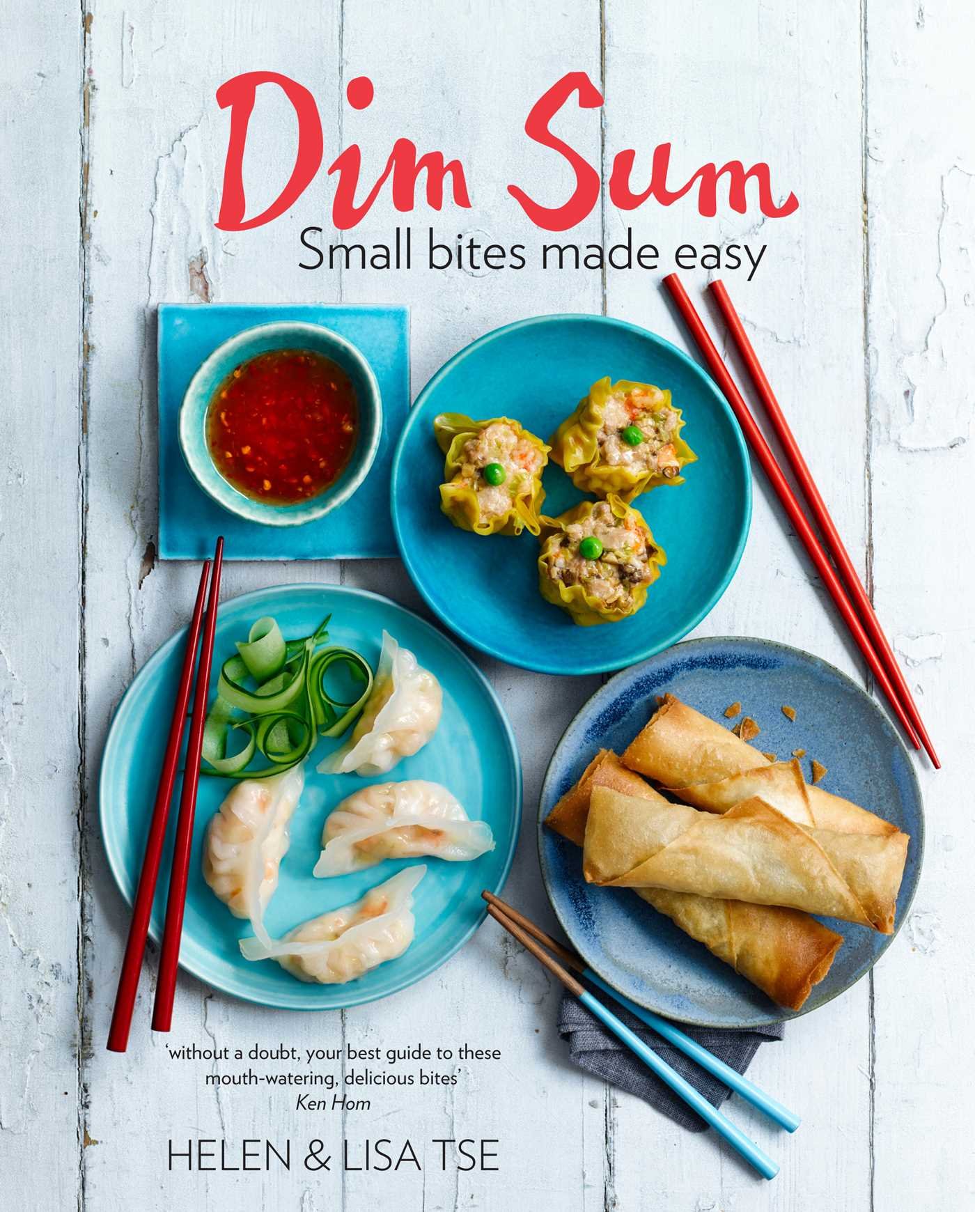 Dim Sum: Small Bites Made Easy Foreword by Ken Hom Hardcover – 5 Feb. 2015