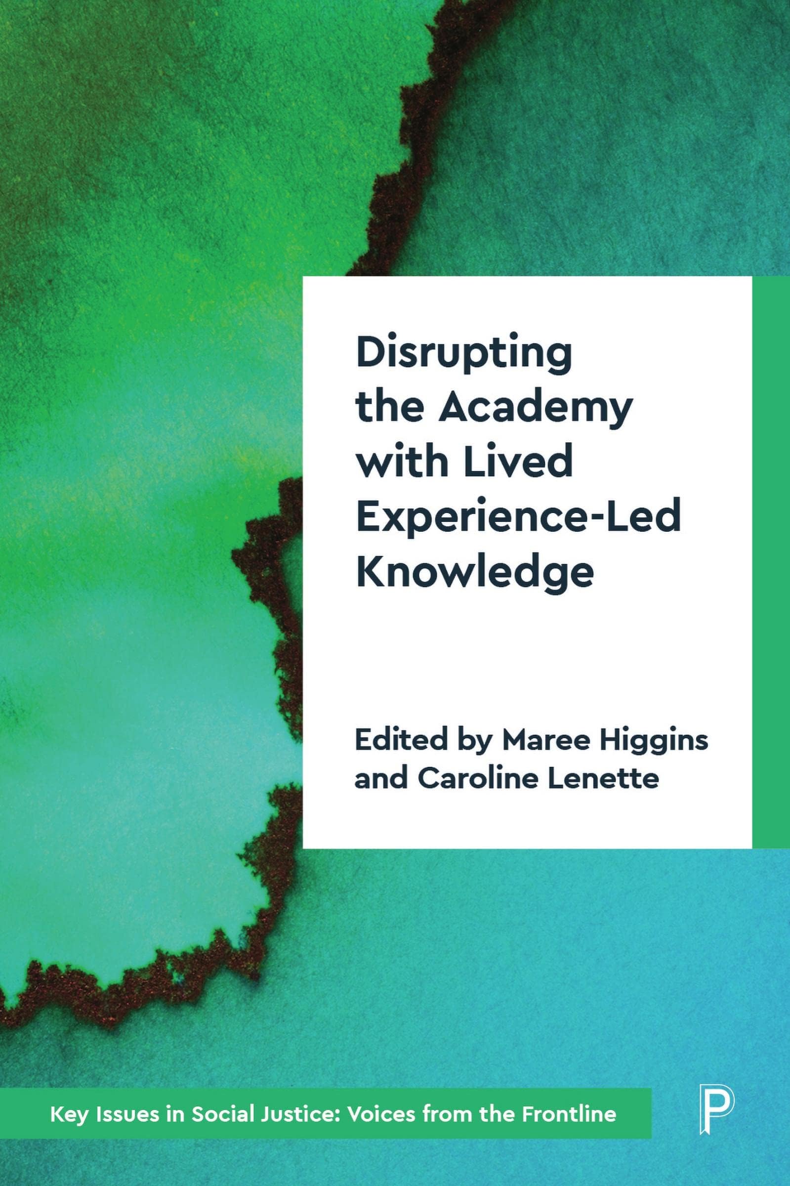 Disrupting the Academy with Lived Experience-Led Knowledge: Towards a Critical Perspective (Key Issues in Social Justice)
