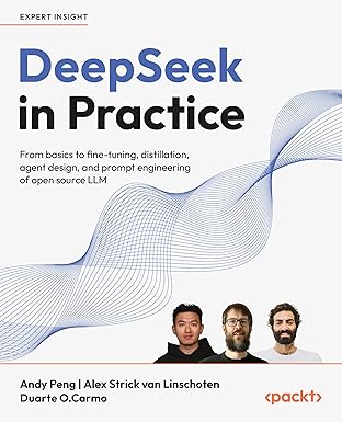 DeepSeek in Practice: From basics to fine-tuning, distillation, agent design, and prompt engineering of open source LLM book cover