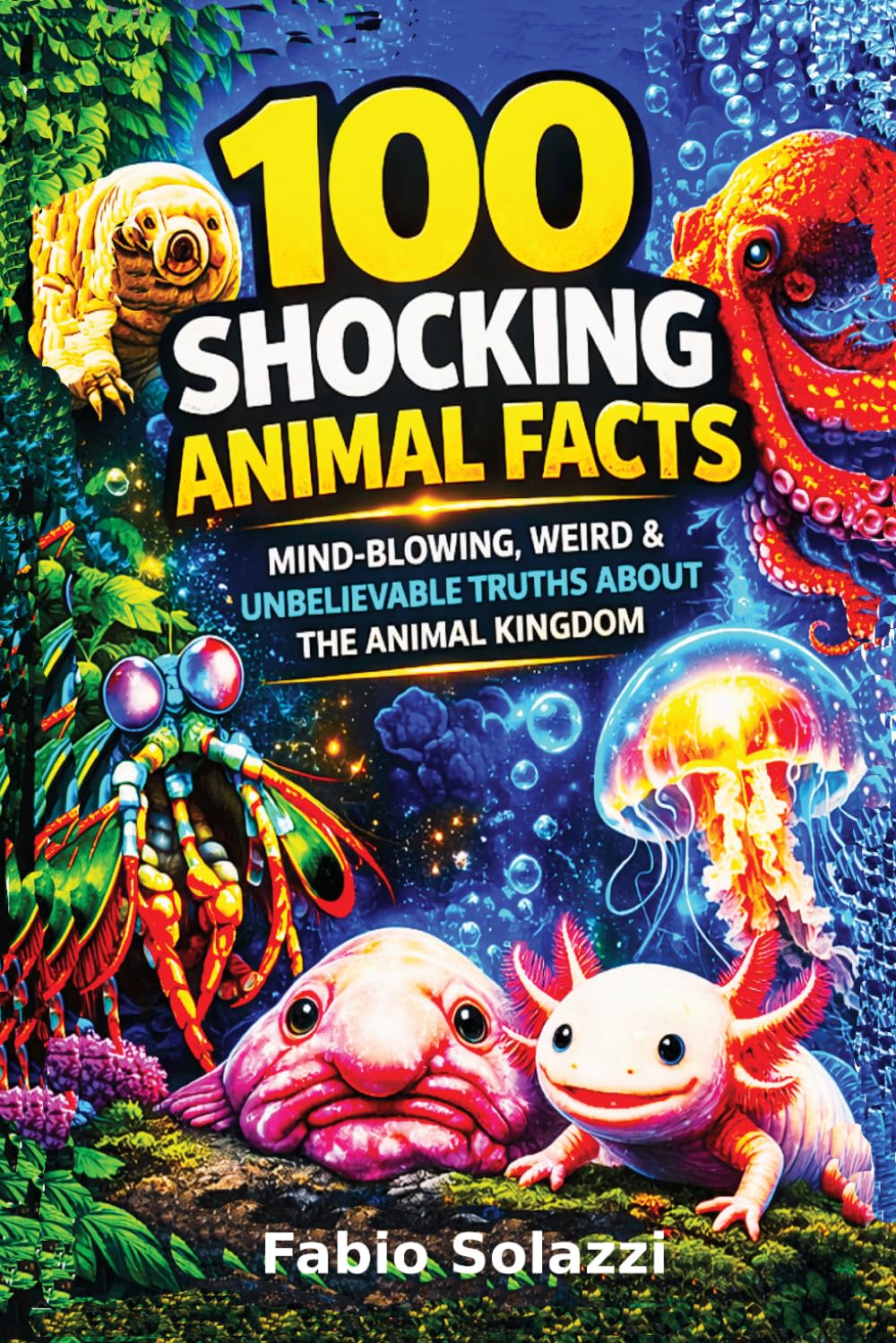 ShockingAnimalFacts Mind-Blowing: Weird & Unbelievable Truths About the Animal Kingdom, (Educational Animal Books) (AMAZING FACTS IN THE WORLD)