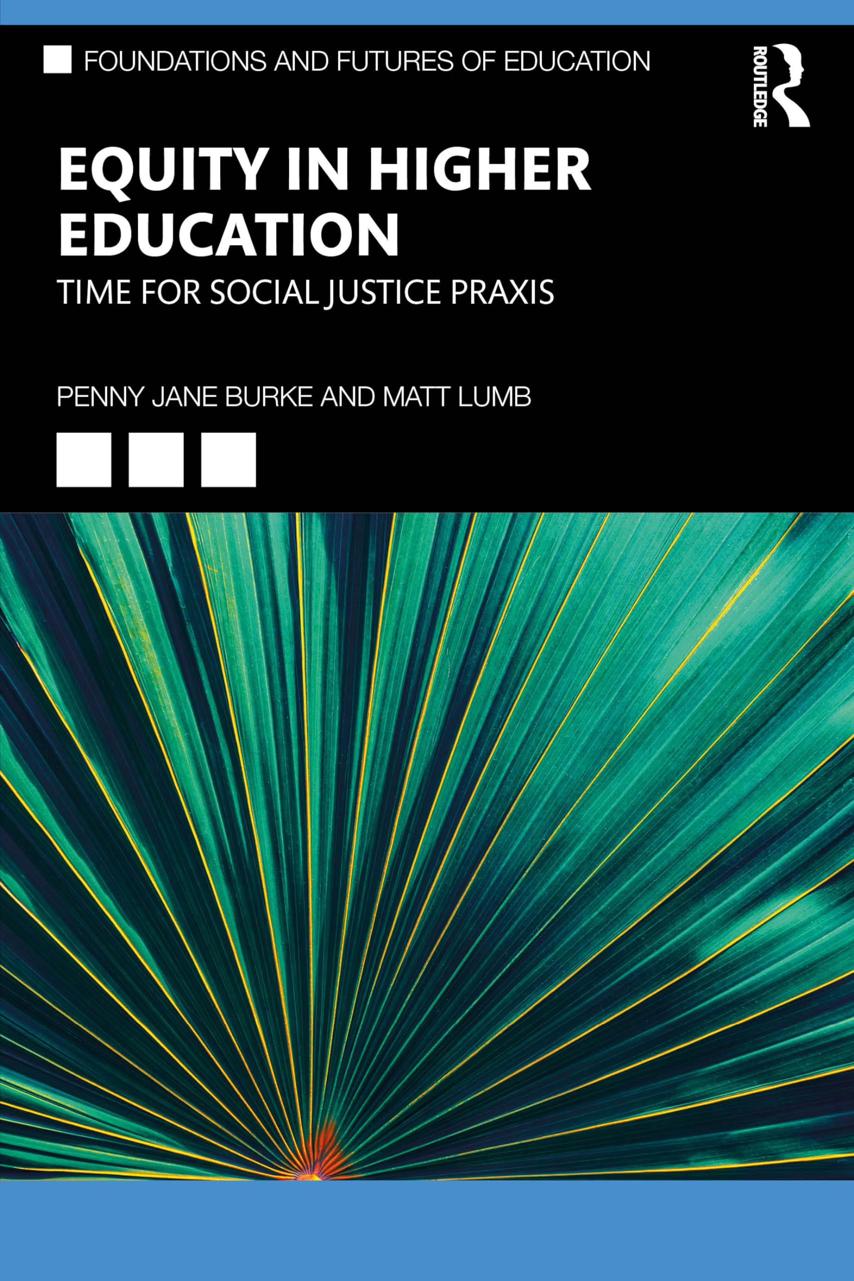 Equity in Higher Education: Time for Social Justice Praxis (Foundations and Futures of Education)