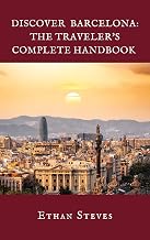 Discover Barcelona: The Traveler’s Complete Handbook