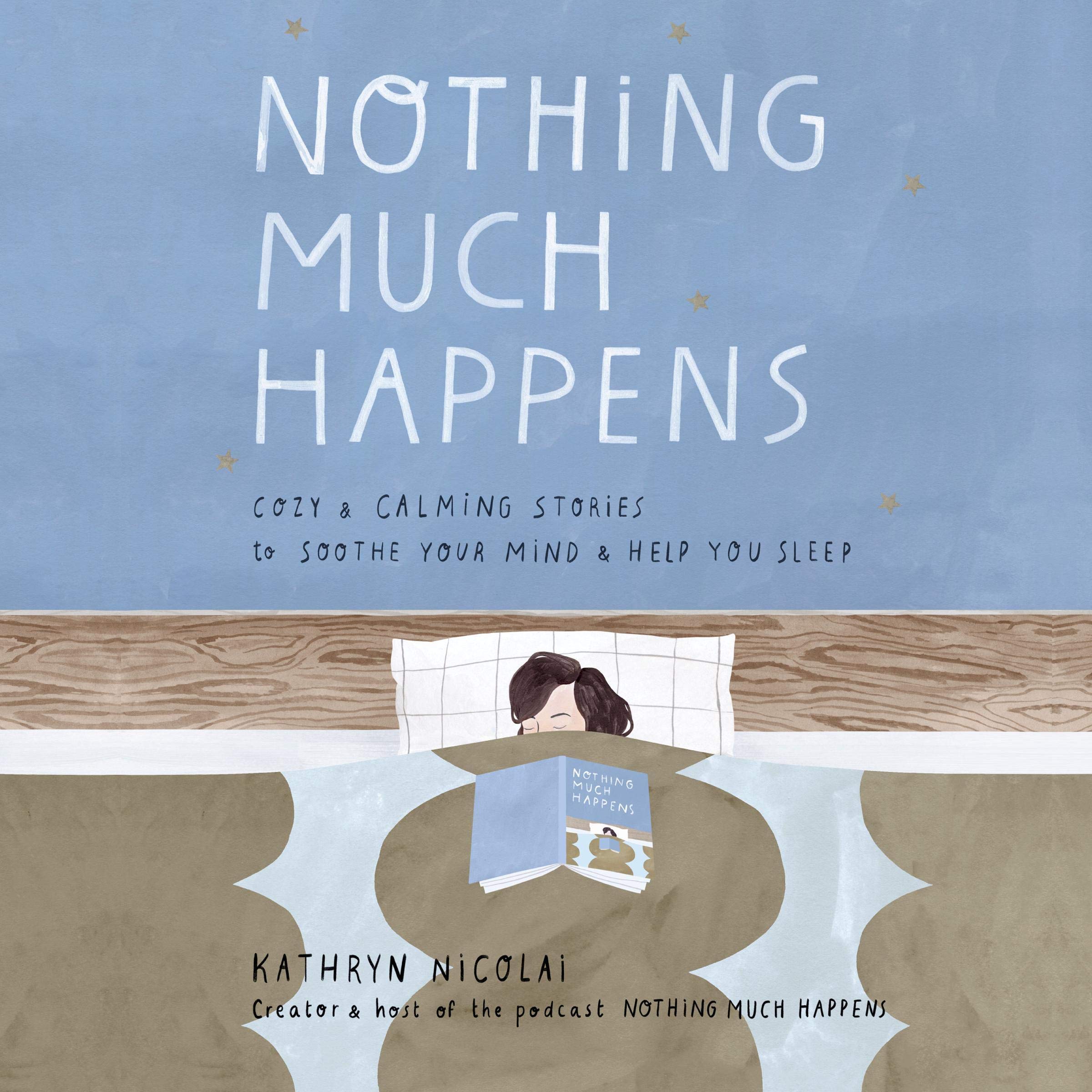 Nothing Much Happens: Cozy and Calming Stories to Soothe Your Mind and Help You Sleep