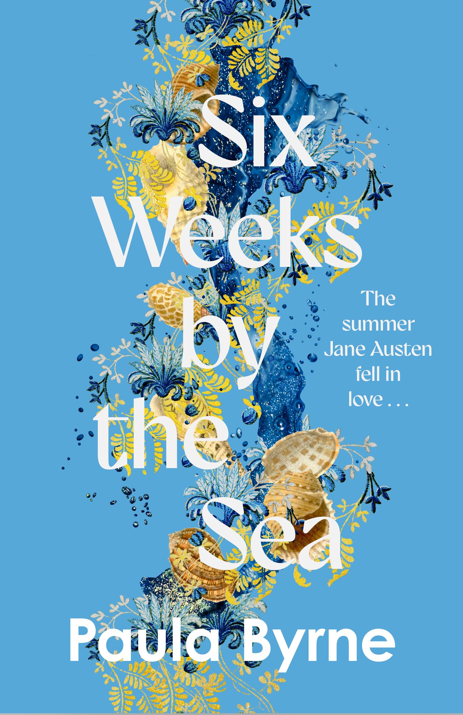 Six Weeks by the Sea: A gorgeous escapist novel from her acclaimed biographer about the summer Jane Austen fell in love