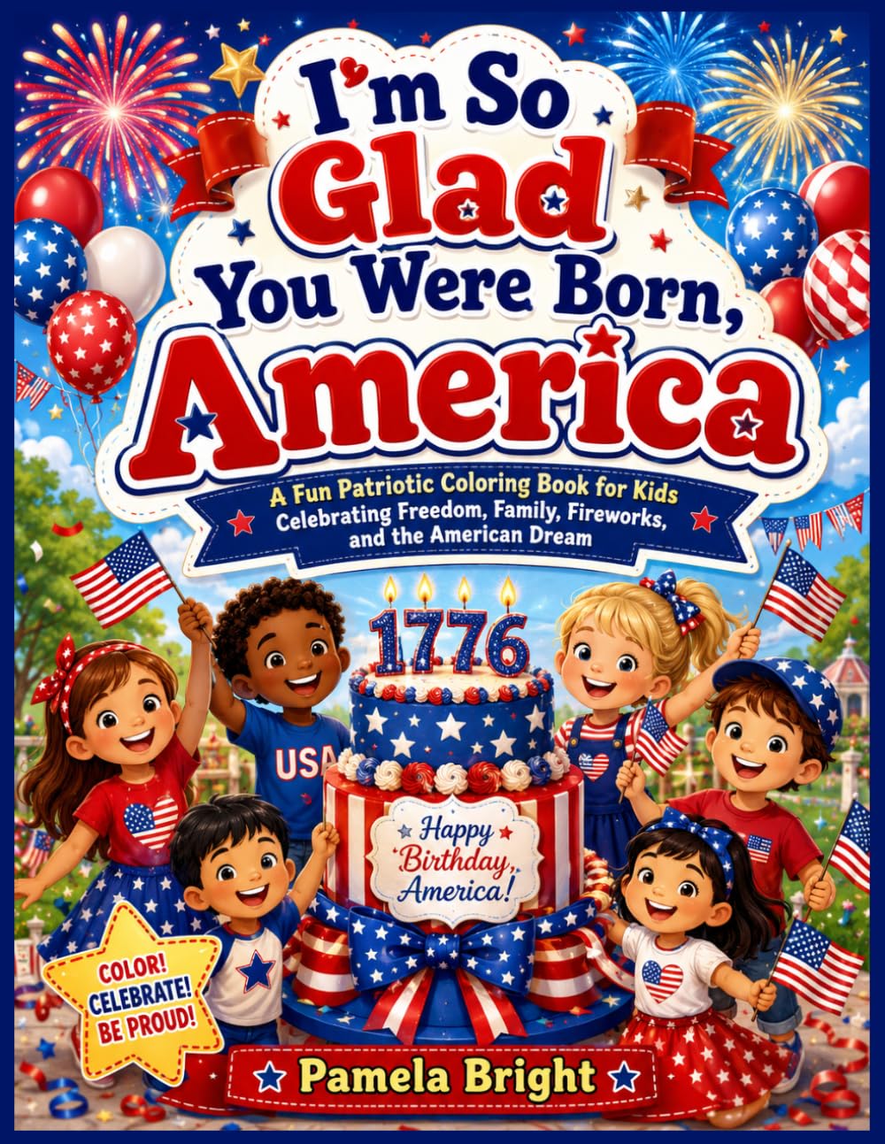 I'm So Glad You Were Born, America: A Fun Patriotic Coloring Book for Kids Celebrating Freedom, Family, Fireworks, and the American Dream
