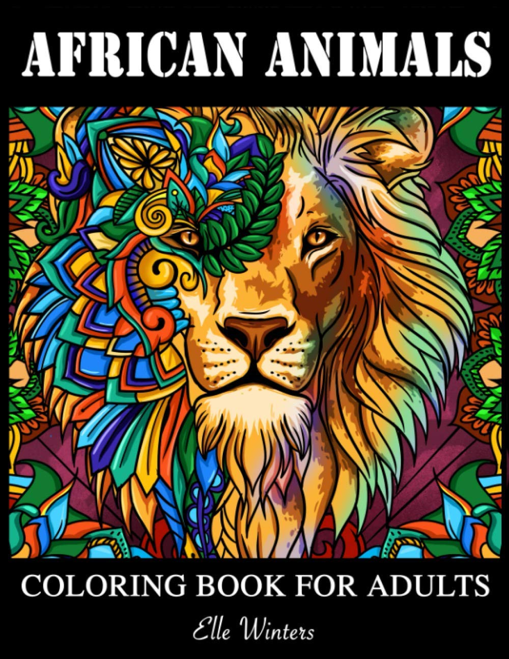 AFRICAN ANIMALS: COLORING BOOK FOR ADULTS: Coloring Book with Relaxing, Wild and Unique Mandala Animals Coloring Pages