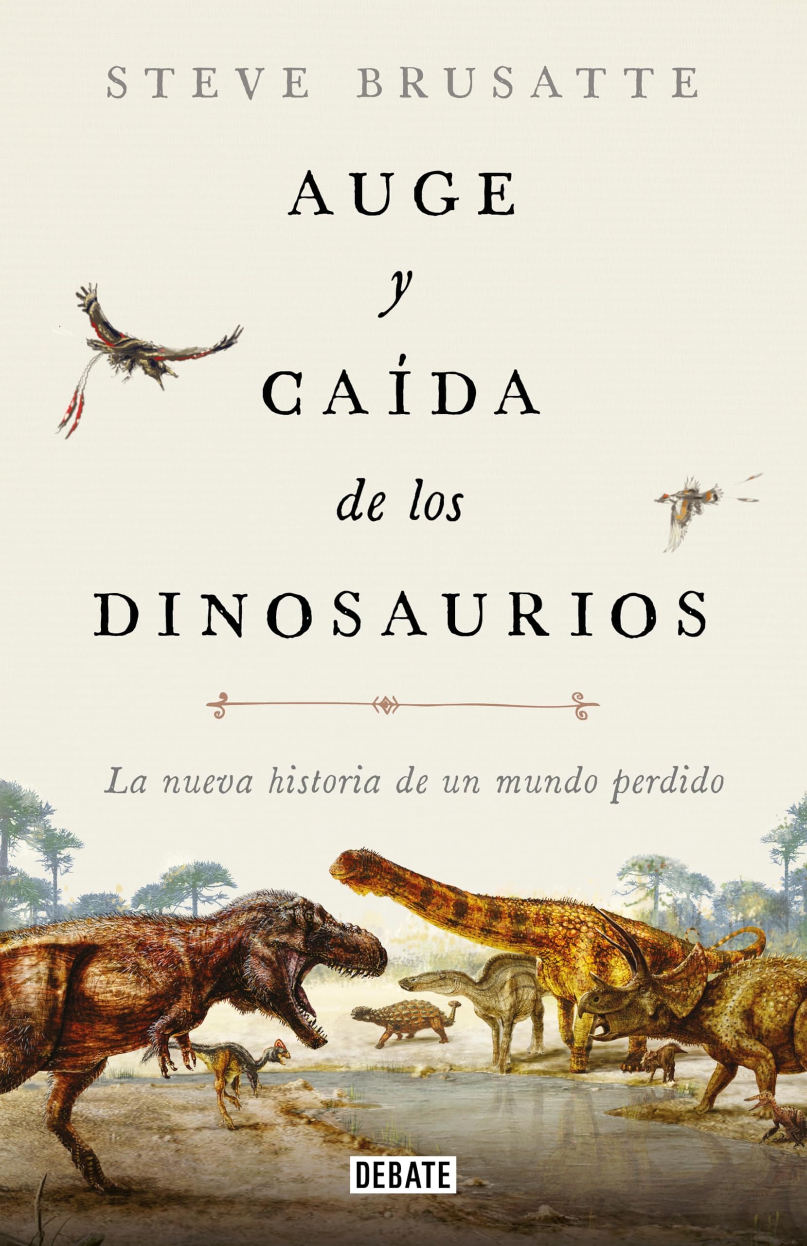 Auge y caída de los dinosaurios: La nueva historia de un mundo perdido (Spanish Edition)