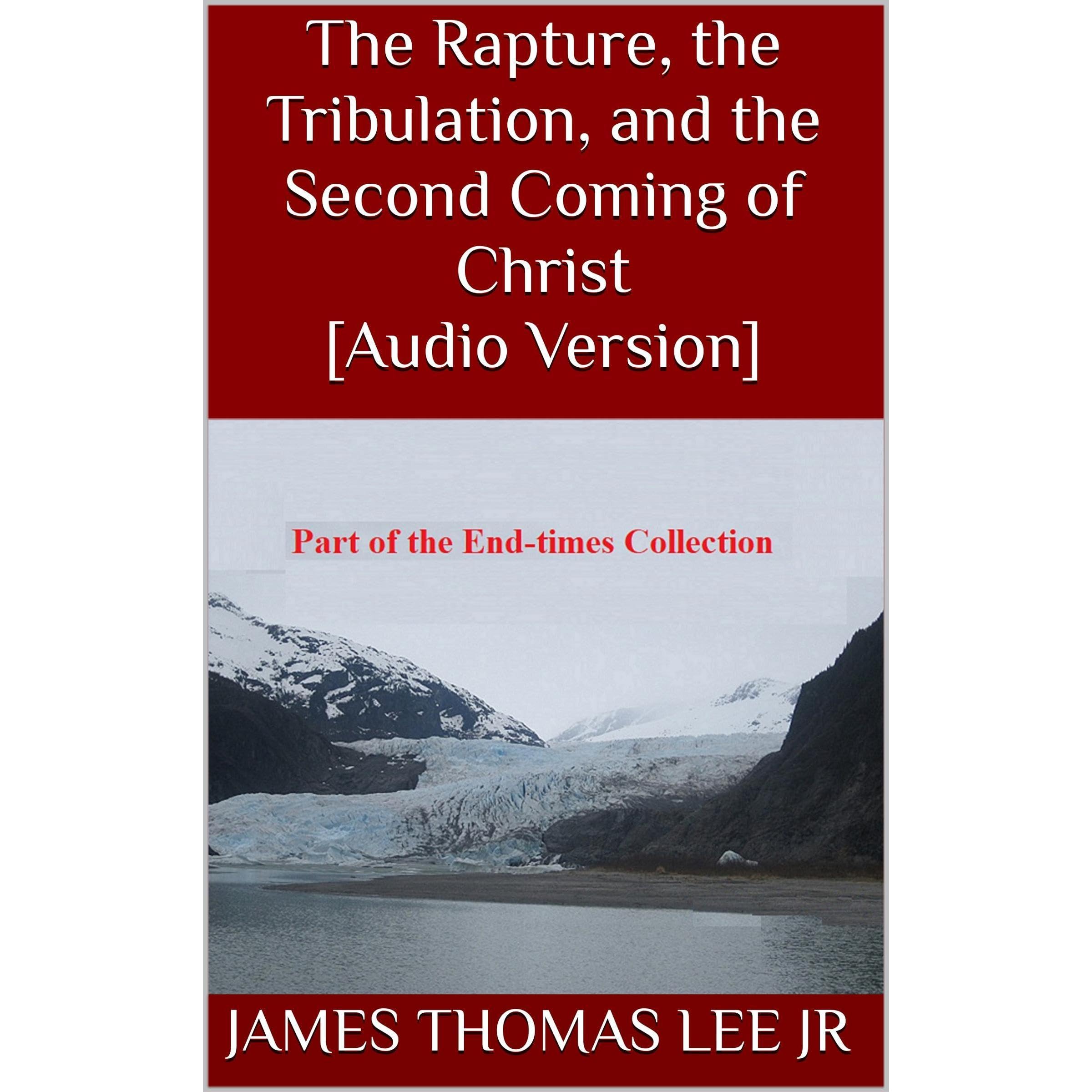 The Rapture, the Tribulation, and the Second Coming of Christ [Audio Version]