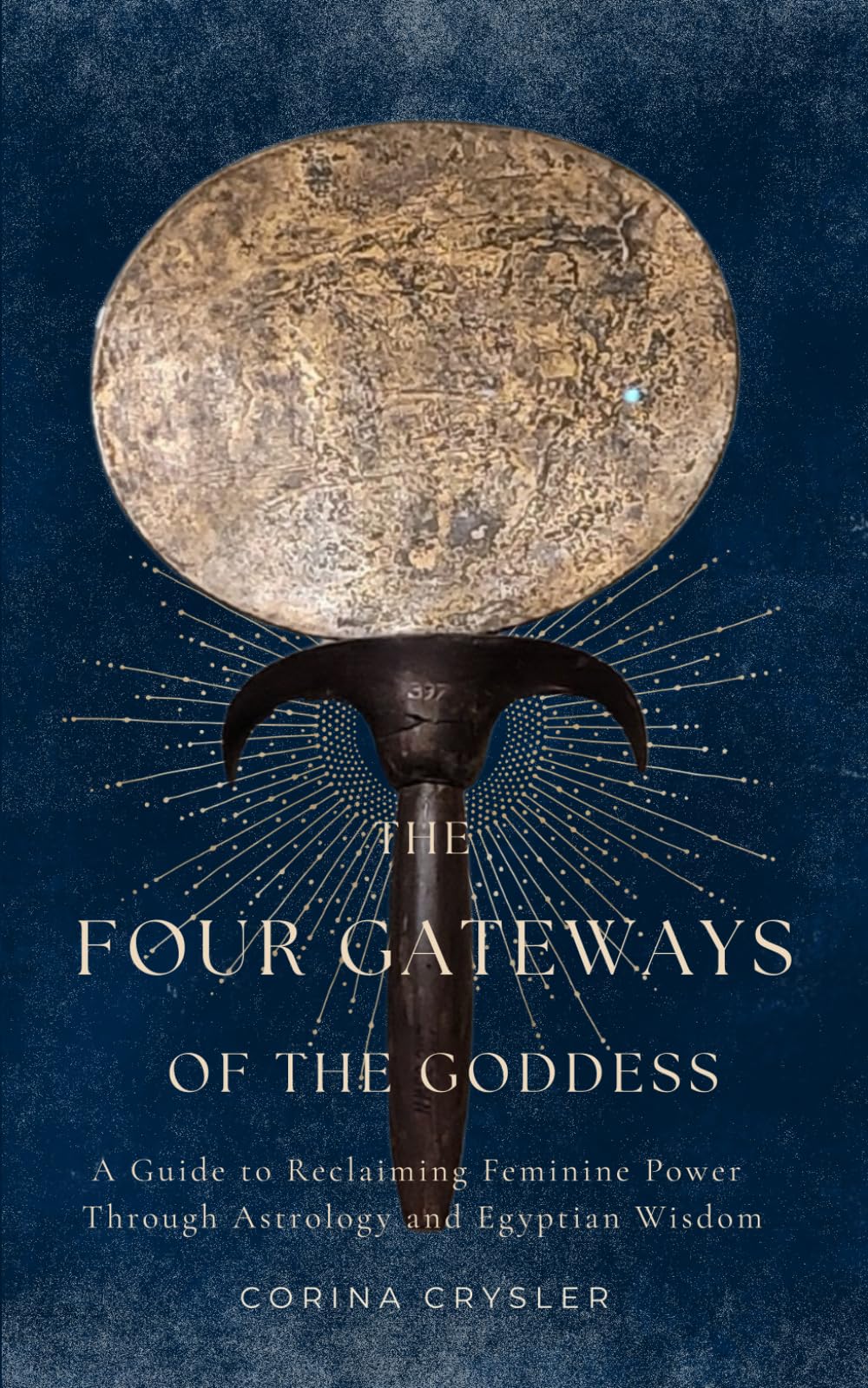 The Four Gateways of the Goddess: A Guide to Reclaiming Feminine Power Through Astrology and Egyptian Wisdom