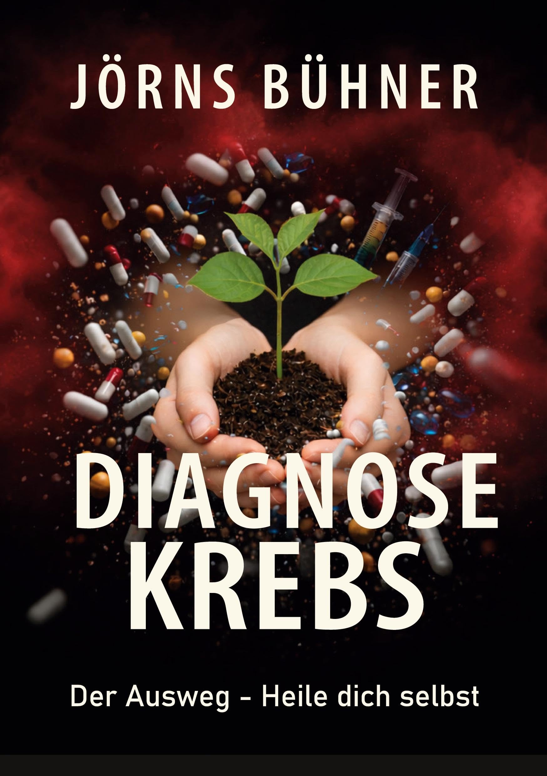 Diagnose Krebs: Der Ausweg - Heile dich selbst