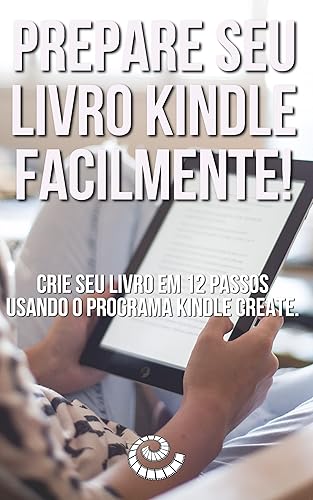 Prepare seu livro Kindle facilmente! : Como formatar seu livro perfeita e facilmente em 12 passos usando o programa Kindle Create.