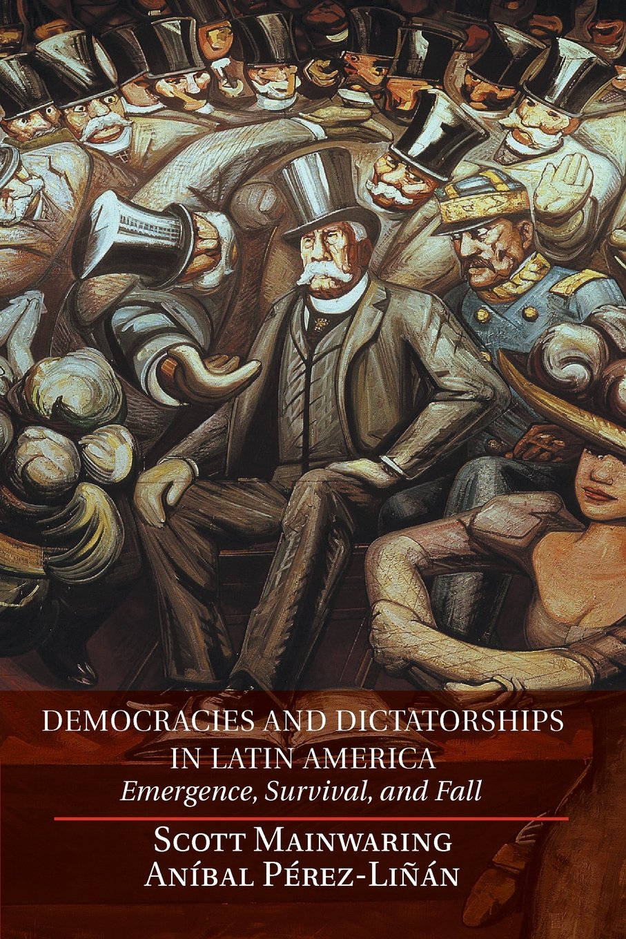 Democracies and Dictatorships in Latin America: Emergence, Survival, And Fall