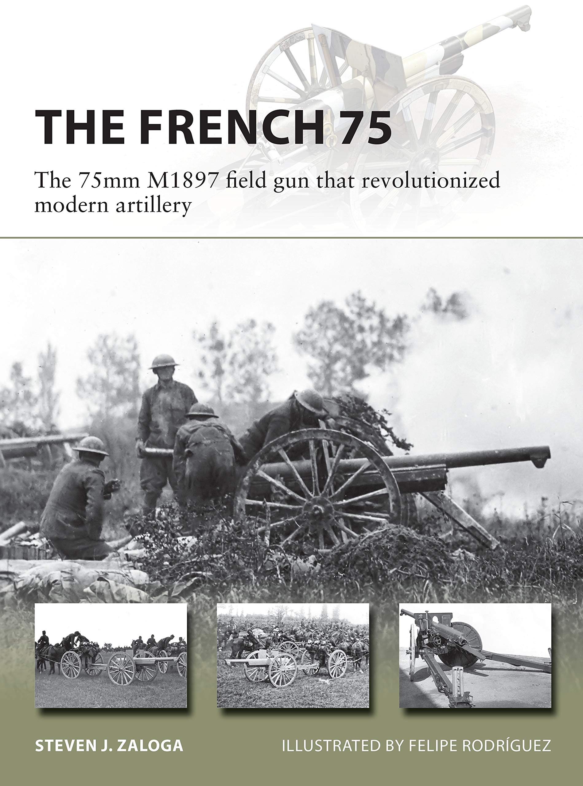 The French 75: The 75mm M1897 field gun that... - Zaloga, Steven J.