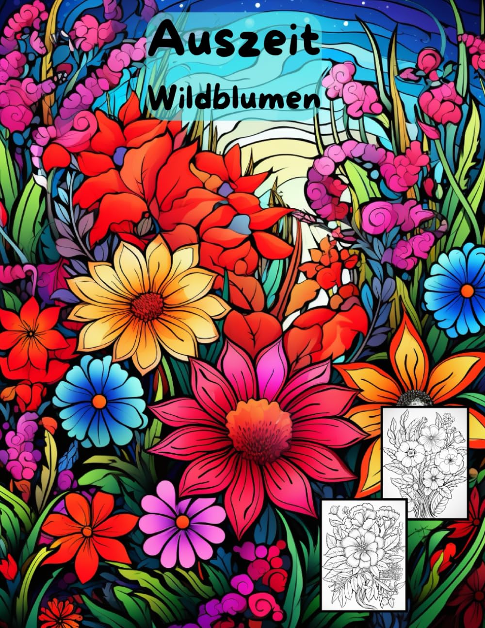 AUSZEIT Wildblumen -Malbuch für Erwachsene -Entspannung und Stressabbau: -Ausmalbilder -nimm dir Zeit -für dich -50 atemberaubende Motive -Anti-Stress