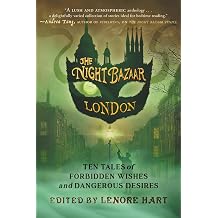 The Night Bazaar London Ten Tales of Forbidden Wishes and Dangerous Desires