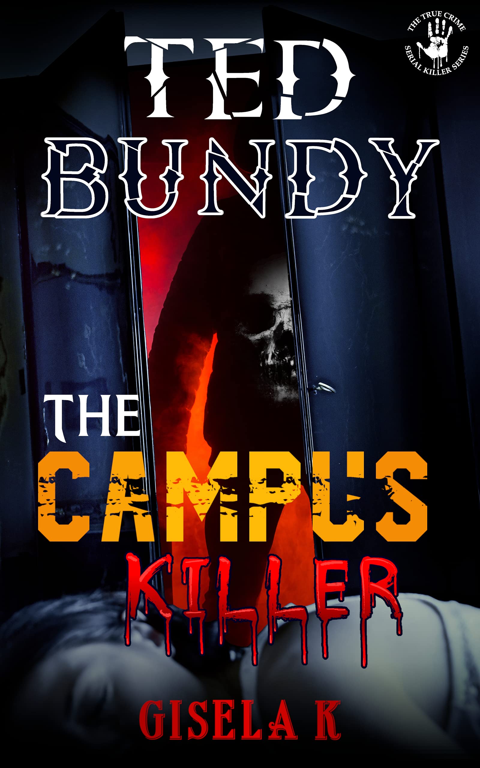 Ted Bundy: The Campus Killer (The Serial Killer Series Book 2)