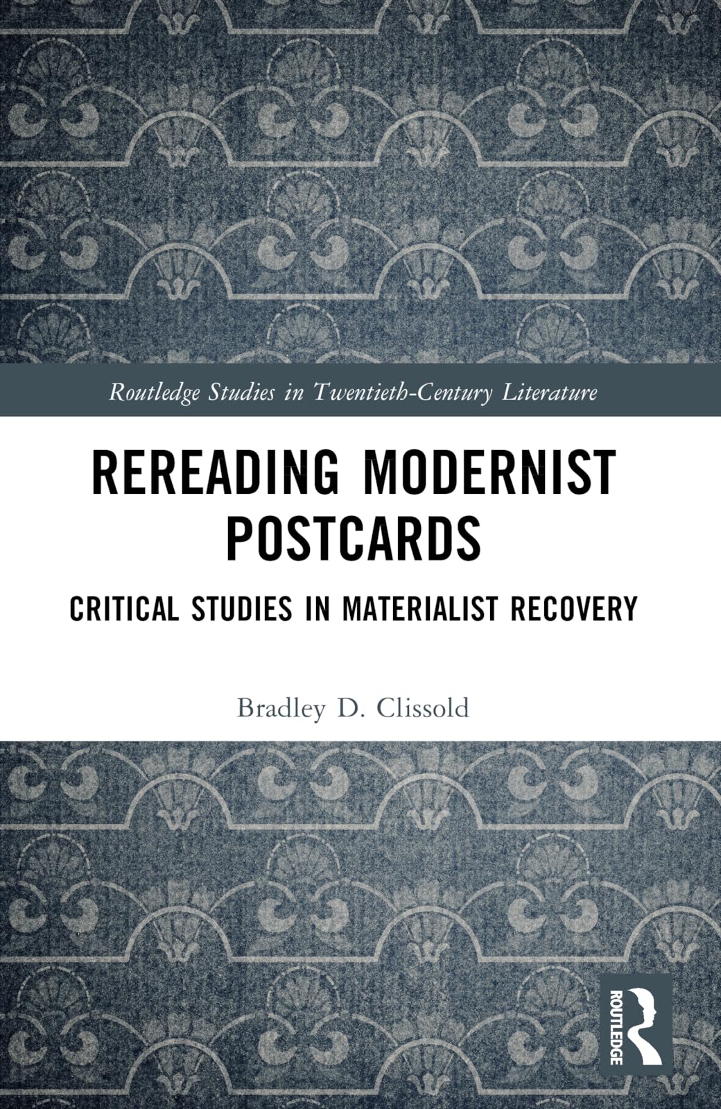 Rereading Modernist Postcards: Critical Studies in Materialist Recovery (Routledge Studies in Twentieth-Century Literature)