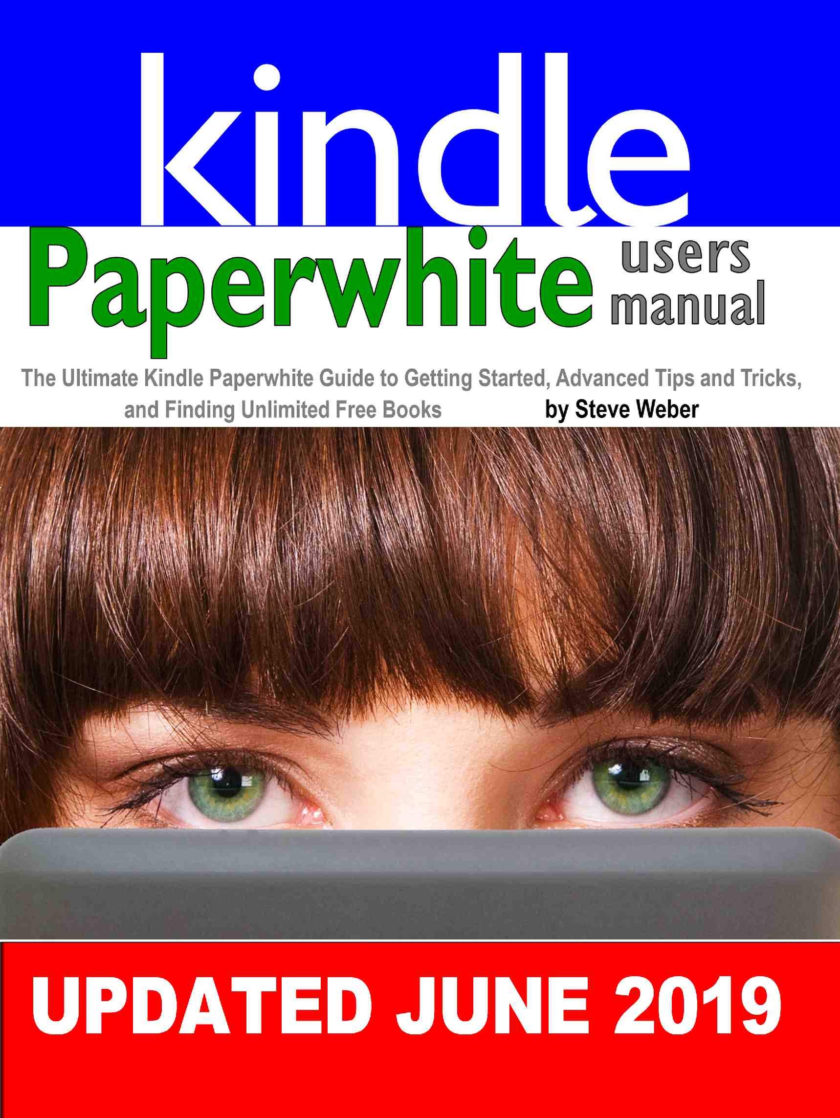 Paperwhite Users Manual: The Ultimate Kindle Paperwhite Guide to Getting Started, Advanced Tips and Tricks, and Finding Unlimited Free Books