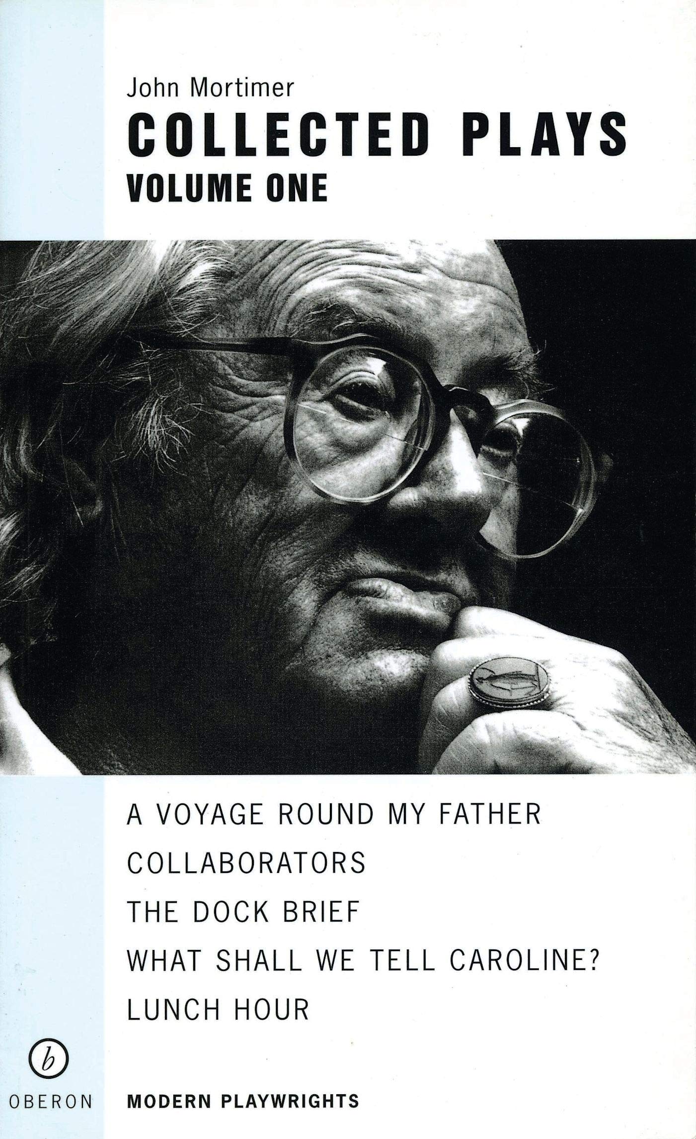 John Mortimer: Plays One: A Voyage Round My Father; Collaborators; The Dock Brief; Lunch Hour; What Shall We Tell Caroline?: 1 (Oberon Modern Playwrights)