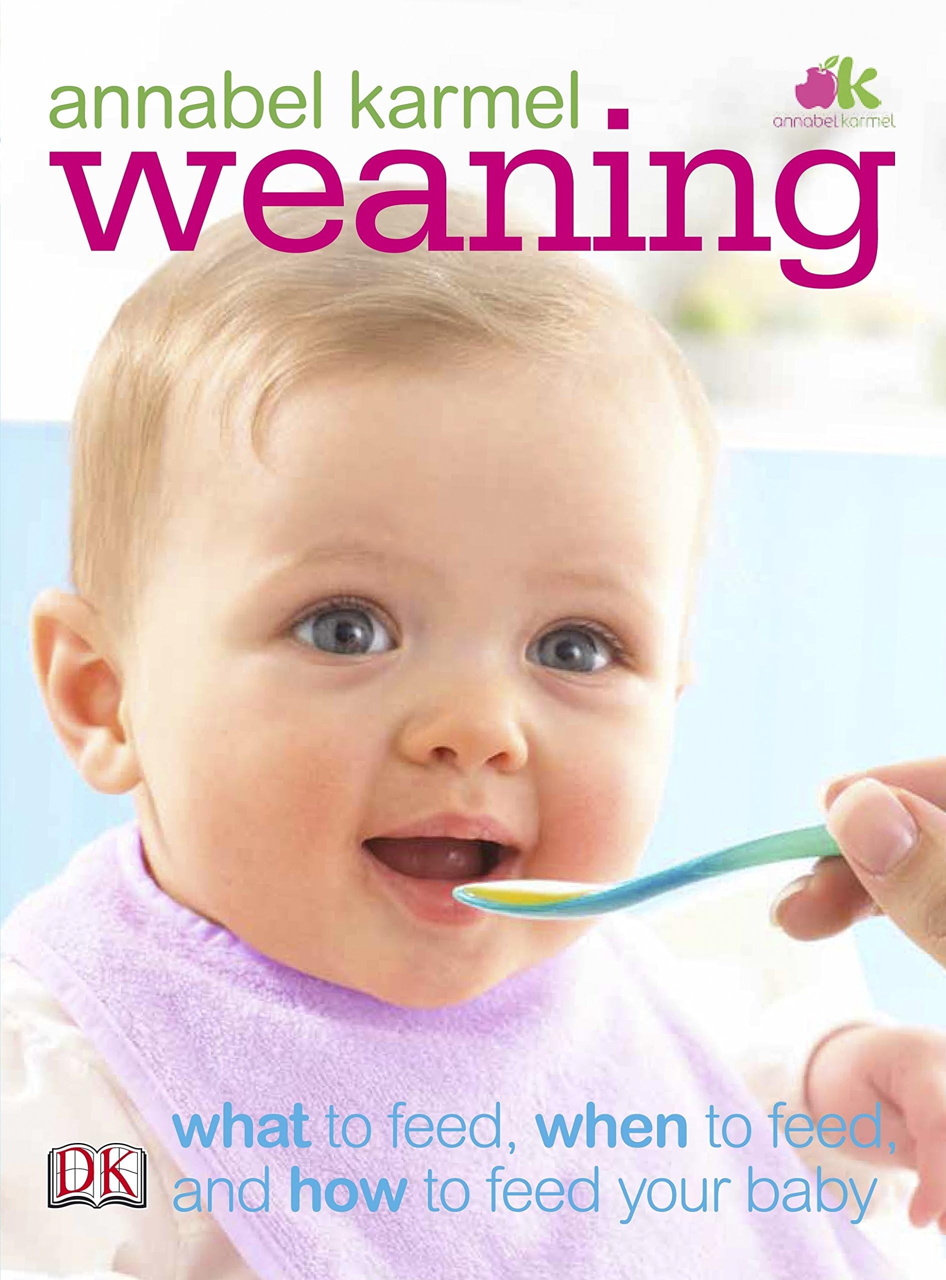 Weaning: What to Feed, When to Feed, and How to Feed Your Baby