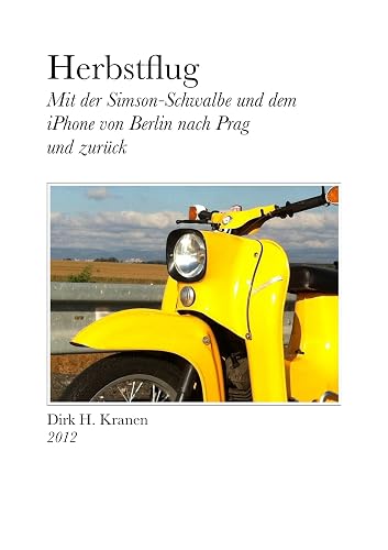 Herbstflug - Mit der Simson-Schwalbe und dem iPhone von Berlin nach Prag und Zurück