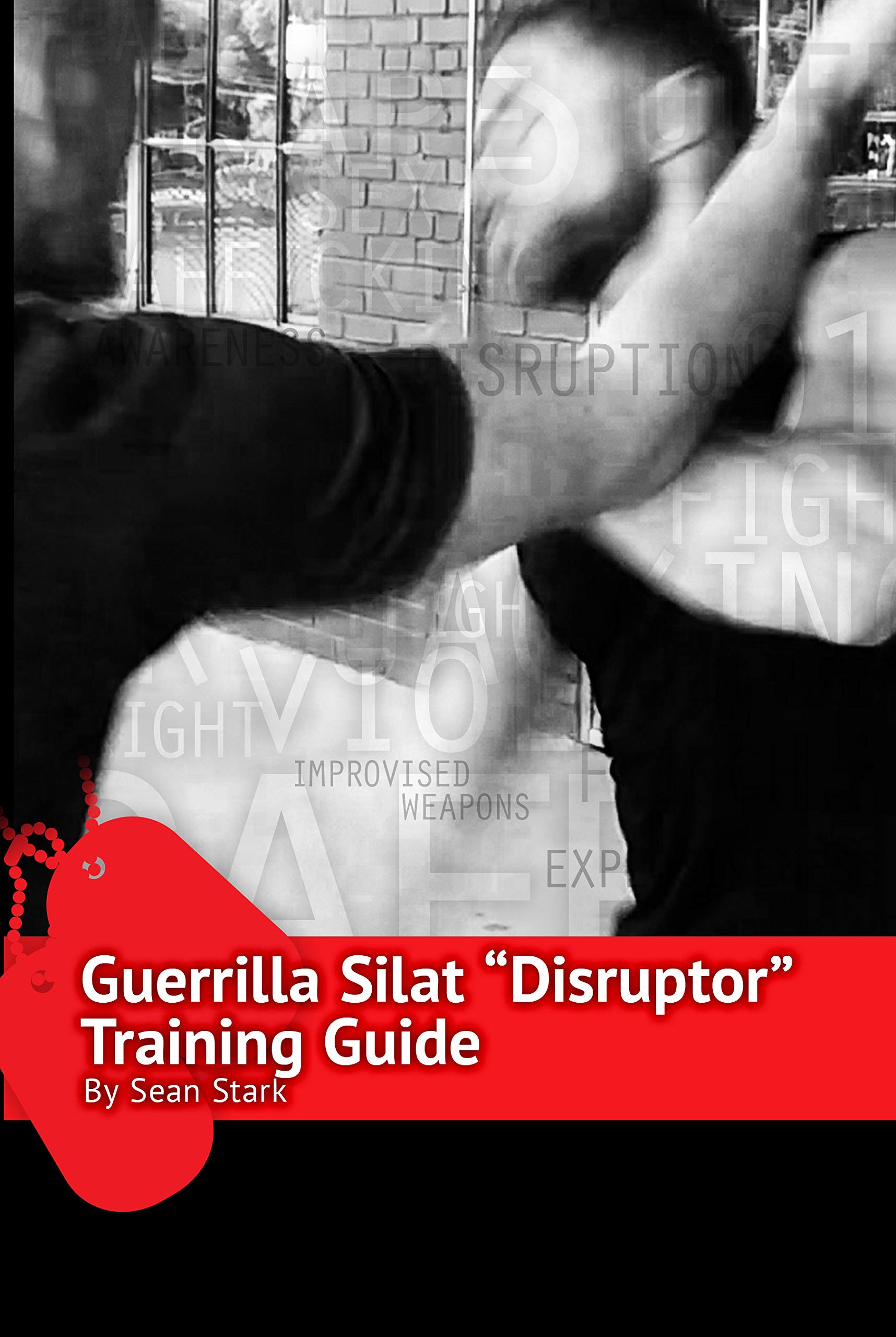 Guerrilla Silat Disruptor Training Guide (Guerrilla Self-Protection Series Book 4)
