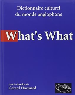 What's what - Dictionnaire culturel anglo-saxon: Dictionnaire culturel du monde anglophone
