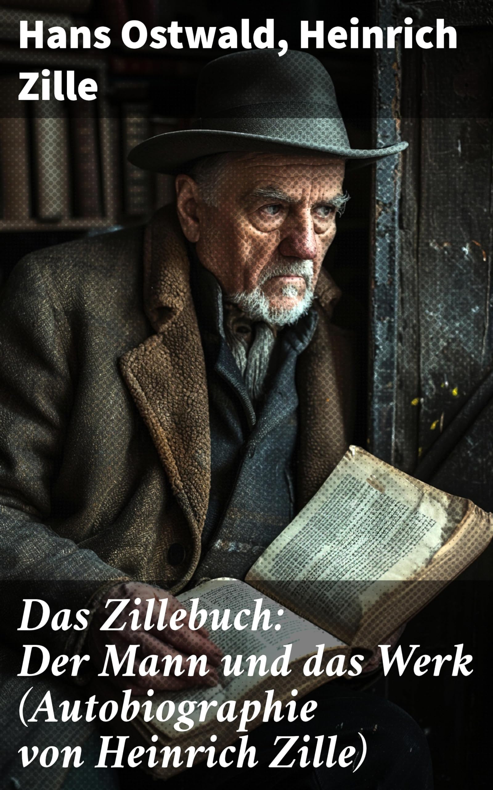Das Zillebuch: Der Mann und das Werk (Autobiographie von Heinrich Zille): Mit 223 meist erstmalig veröffentlichten Bildern