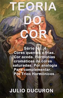 TEORIA DO COR: Cores quentes e frias. Cor azeda Harmonias cromáticas de cores saturadas. Por analogia. Para complementar. Por Trios Harmônicos.   TEORIA DO COR: Cores quentes e frias. Cor azeda Harmonias cromáticas de cores saturadas. Por analogia. Para complementar. Por Trios Harmônicos.