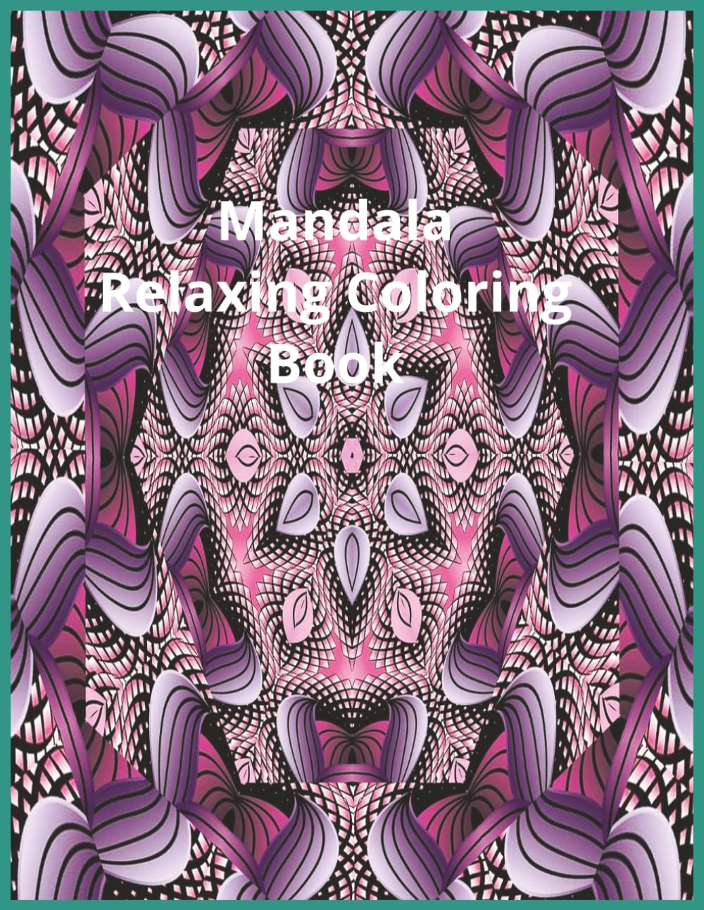 Mandala Relaxing Coloring Book: Relax and unwind with this challenging Mandala Coloring Book